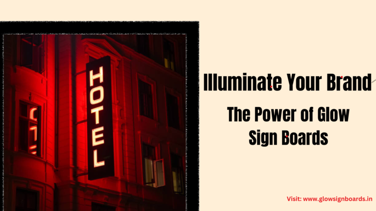 Illuminate Your Brand: The Power of Glow Sign Boards
